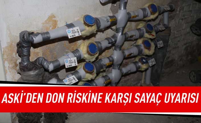 ASKİ'den don riskine karşı sayaç uyarısı