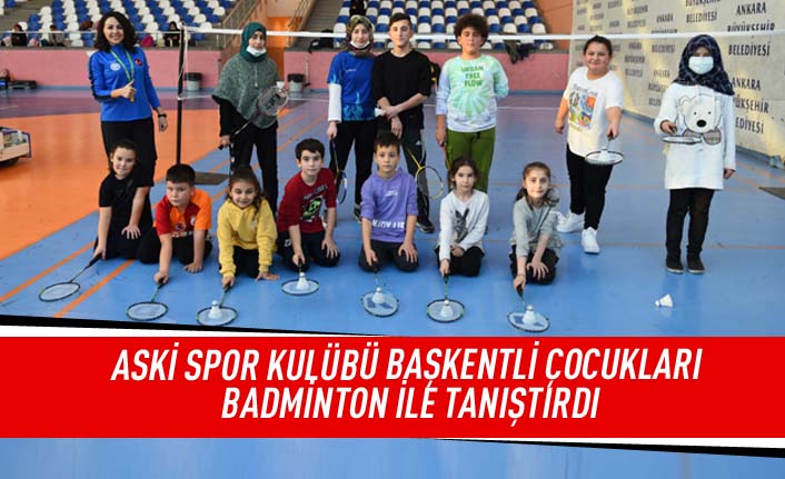 ASKİ spor kulubü başkentli çocukları badminton ile tanıştırdı