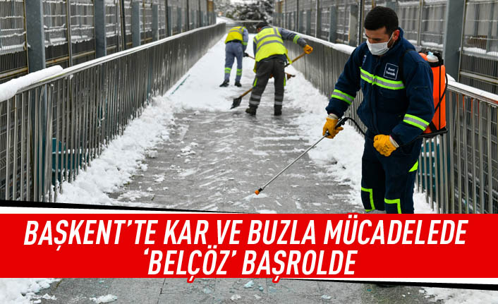 Başkent'te kar ve buzla mücadele 'BELÇÖZ' başrolde