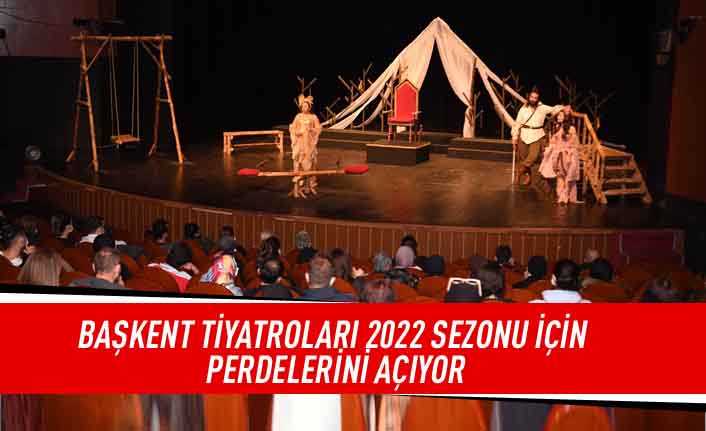 Başkent tiyatroları 2022 sezonu için perdelerini açıyor