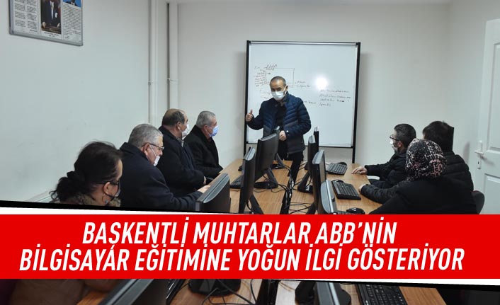 Başkentli muhtarlar ABB'nin bilgisayar eğitimine yoğun ilgi gösteriyor