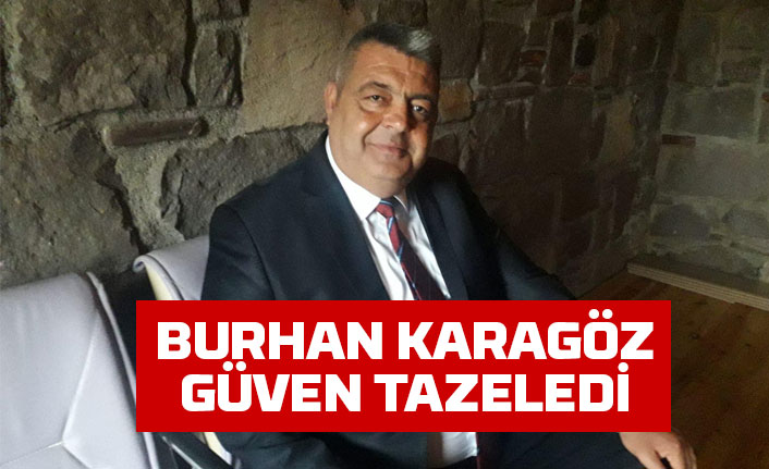 Burhan Karagöz güven tazeledi