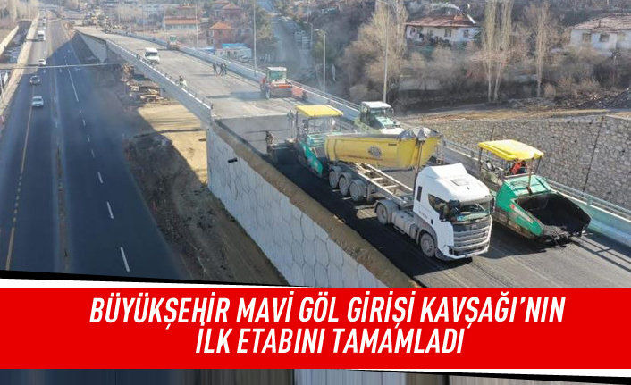 Büyükşehir Mavi göl girişi kavşağı'nın ilk etabını tamamladı
