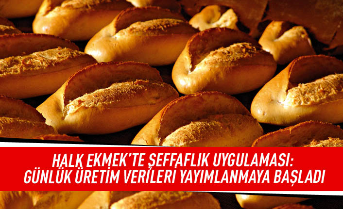 Halk ekmek'te şeffaflık uygulaması: günlük üretim verileri yayımlanmaya başladı