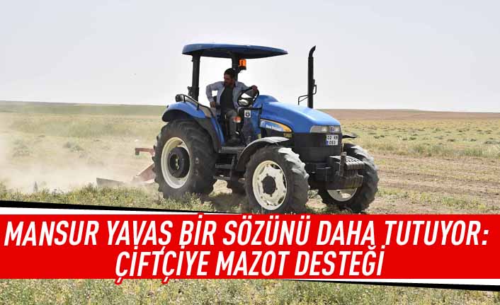 Mansur Yavaş bir sözünü daha tutuyor: Çiftçiye mazot desteği