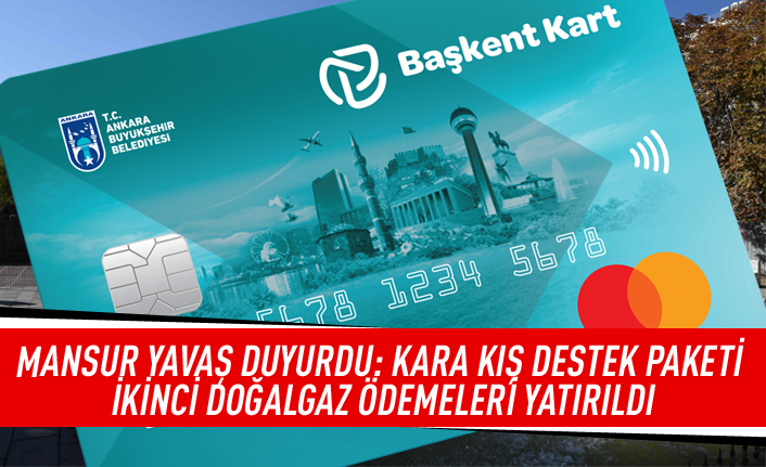 Mansur Yavaş duyurdu: Kara kış destek paketi ikinci doğalgaz ödemeleri yatırıldı