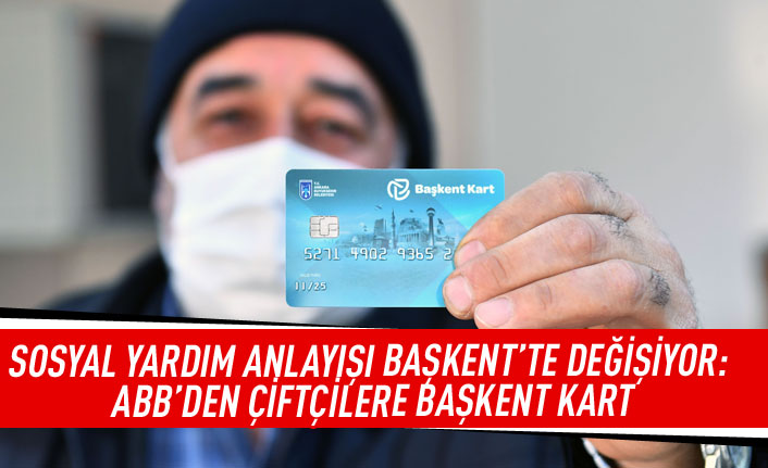 Sosyal yardım anlayışı Başkent'te değişiyor: ABB'den çiftçilere Başkent kart