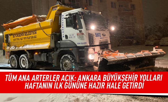 Tüm ana arterler açık: Ankara Büyükşehir yolları haftanın ilk gününe hazır hale getirdi