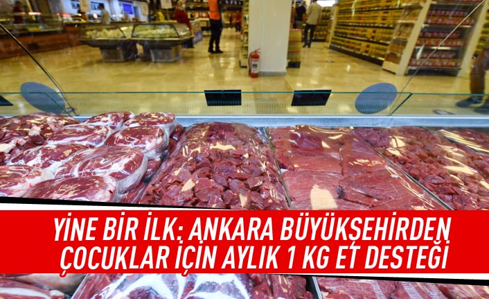 Yine bir ilk: Ankara Büyükşehirden çocuklar için aylık 1 kg et desteği