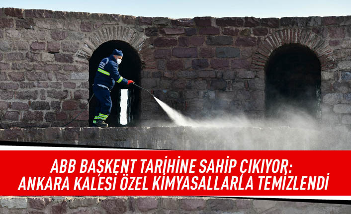 ABB Başkent tarihine sahip çıkıyor: Ankara Kalesi özel kimyasallarla temizlendi