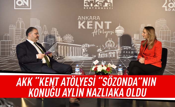 AKK "Kent Atölyesi "SÖZONDA"nın konuğu Aylin Nazlıaka oldu