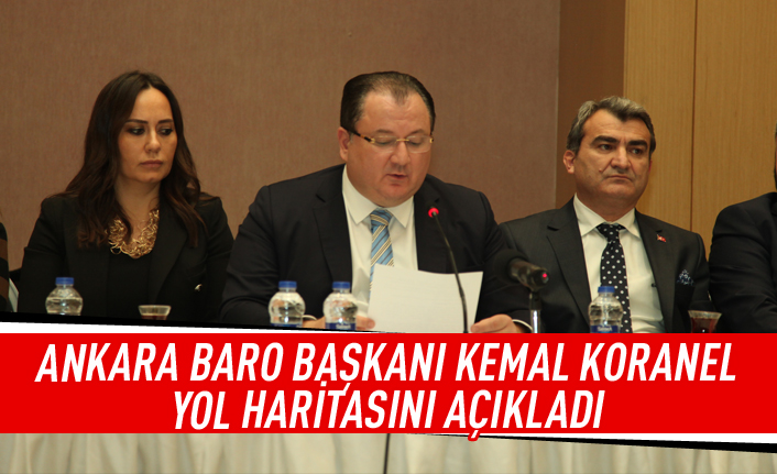 Ankara Baro Başkanı Kemal Koranel yol haritasını açıkladı