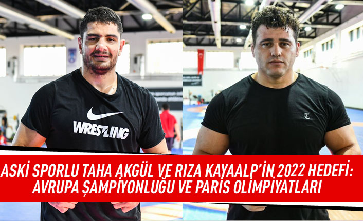 ASKİ sporlu Taha Akgül ve Rıza Kayaalp'in 2022 hedefi: Avrupa şampiyonluğu ve Paris olimpiyatları