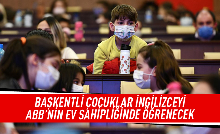 Başkentli çocuklar İngilizce'yi ABB ev sahipliğinde öğrenecek