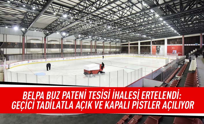 BELPA Buz Pateni Tesisi ihalesi ertelendi: Geçici tadilatla açık ve kapalı pistler açılıyor