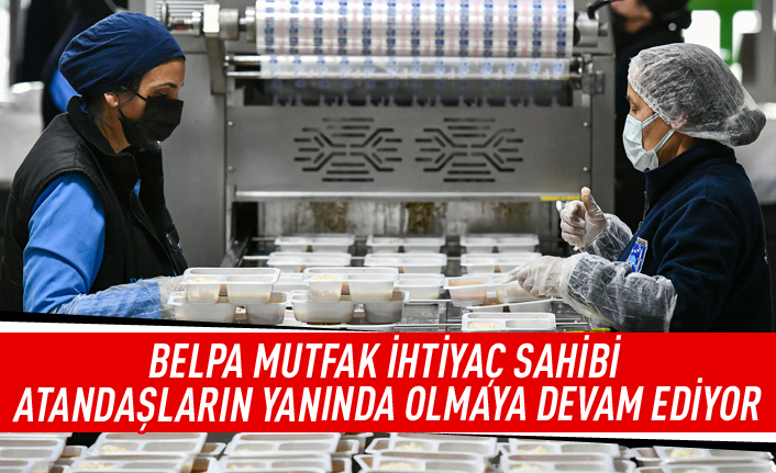 BELPA mutfağında pişen yemekler ihtiyaç sahiplerine ulaştırılıyor