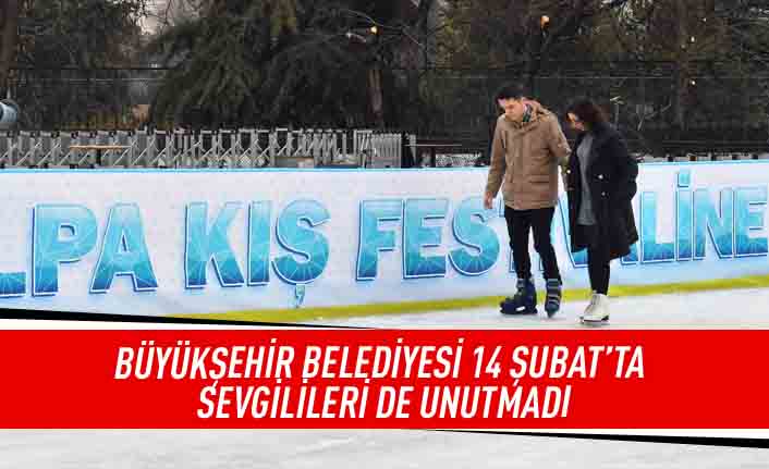 Büyükşehir belediyesi 14 Şubat'ta sevgilileri de unutmadı