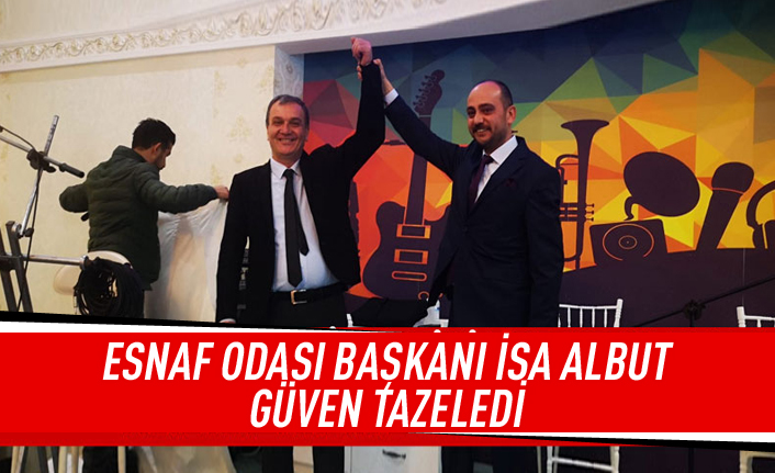 Esnaf Odası Başkanı İsa Albut güven tazeledi