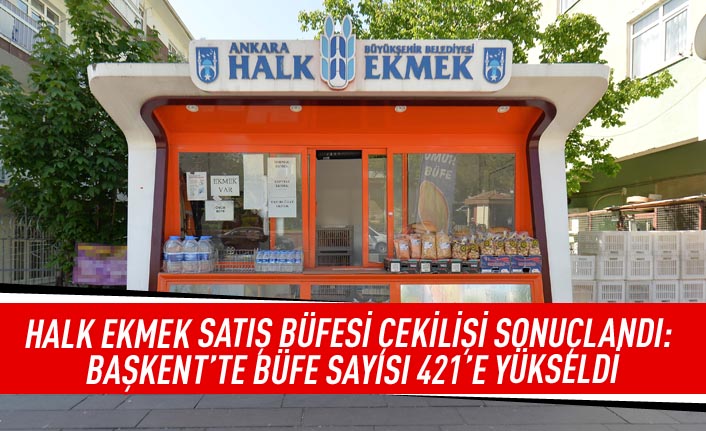 Halk ekmek satış büfesi çekilişi sonuçlandı: Başkent'te büfe sayısı 421'e yükseldi