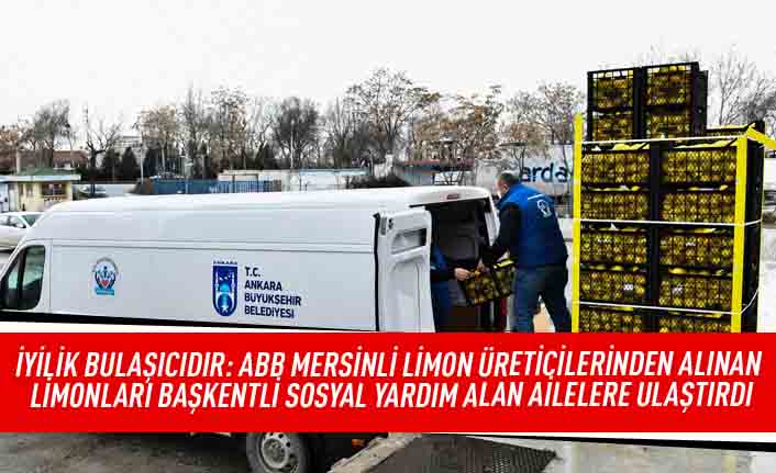 İyilik bulaşıcıdır: ABB Mersinli limon üreticilerinden alınan limonları başkentli sosyal yardım alan ailelere ulaştırdı