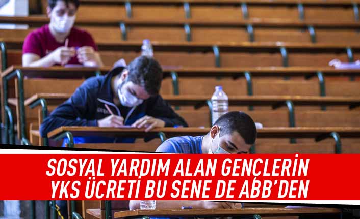 Sosyal yardım alan gençlerin YKS ücreti bu sene de ABB'den