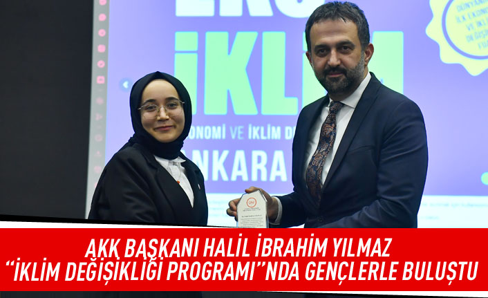 AKK başkanı Halil İbrahim Yılmaz "İklim Değişikliği Programı"nda gençlerle buluştu