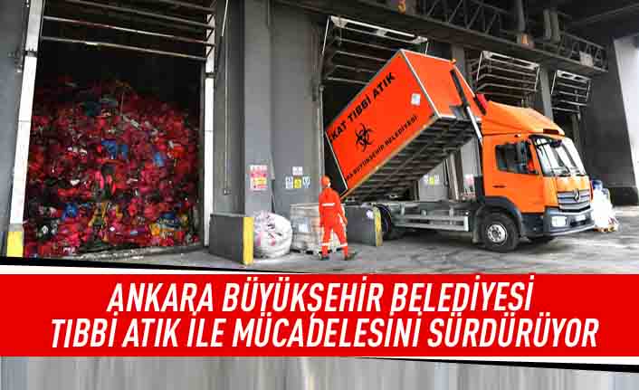 Ankara büyükşehir belediyesi tıbbi atık ile mücadelesini sürdürüyor