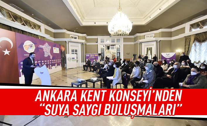 Ankara Kent Konseyi'nden "Suya Saygı Buluşmaları"