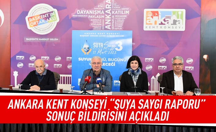 Ankara Kent Konseyi "suya saygı raporu" sonuç bildirisini açıkladı