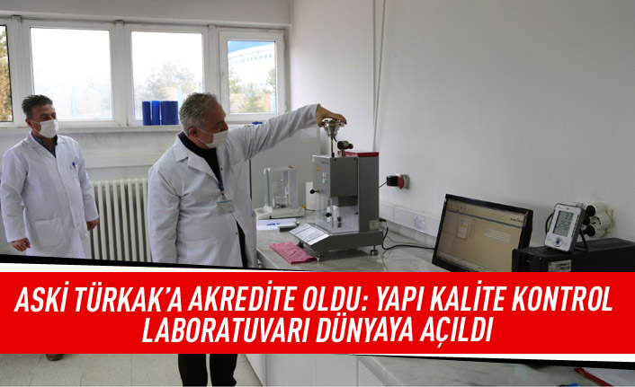 ASKİ TÜRKAK'A Akredite oldu: Yapı kalite kontrol laboratuvarı dünyaya açıldı