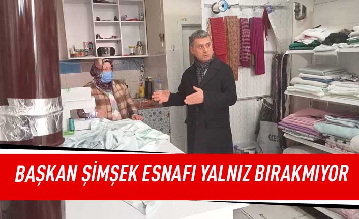 Başkan Şimşek esnafı yalnız bırakmıyor