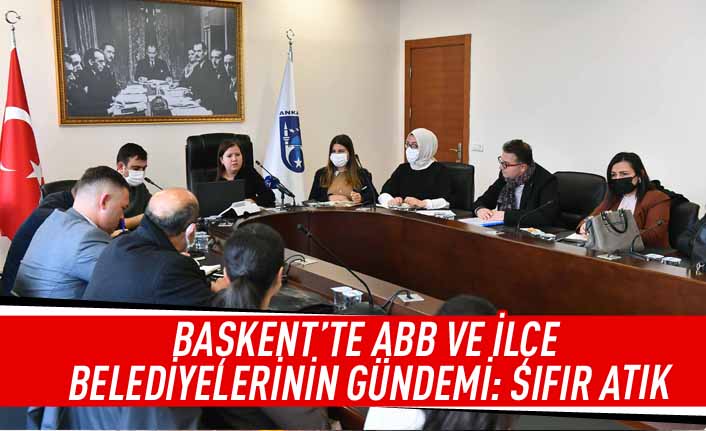 Başkent'te  ABB ve ilçe belediyelerinin gündemi: sıfır atık