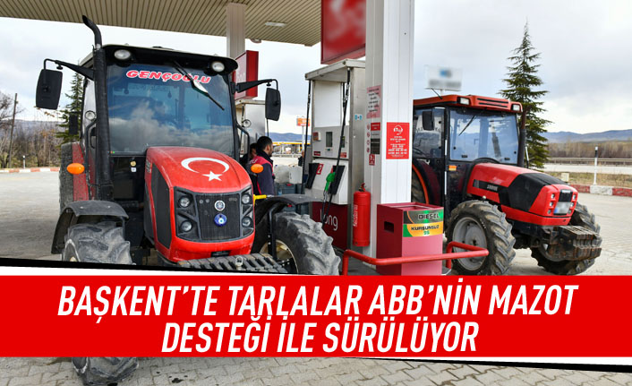 Başkent'te tarlalar ABB'nin mazot desteği ile sürülüyor