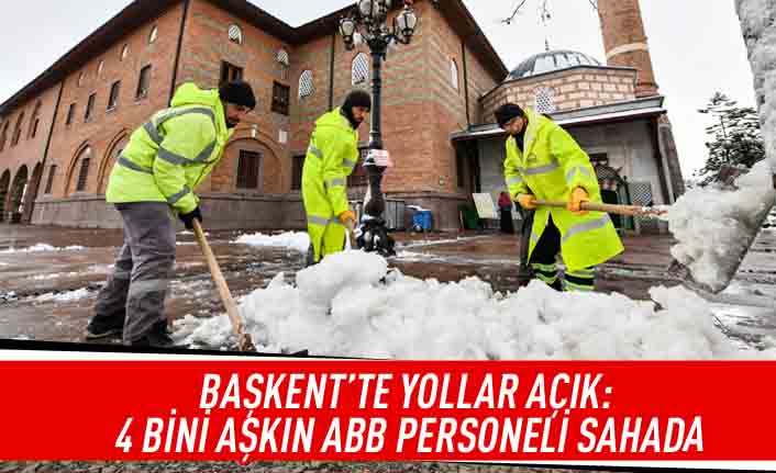 Başkent'te yollar açık: 4 bini aşkın ABB personeli sahada