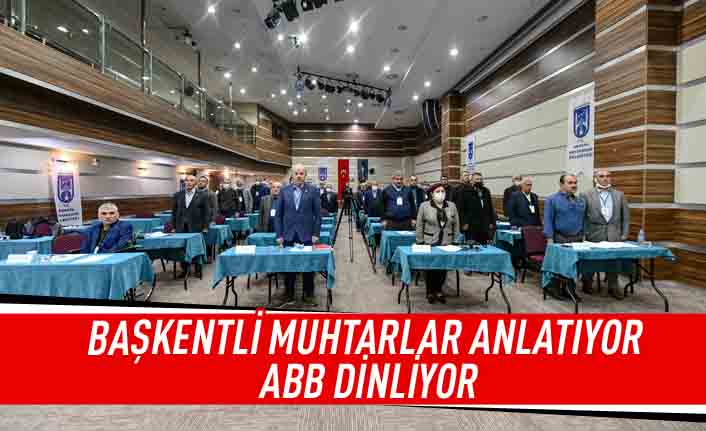 Başkentli muhtarlar anlatıyor ABB dinliyor