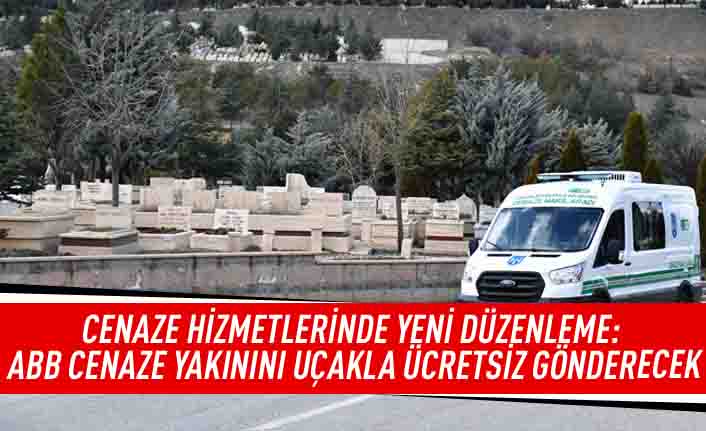 Cenaze hizmetlerinde yeni düzenleme: ABB cenaze yakınını uçakla ücretsiz gönderecek