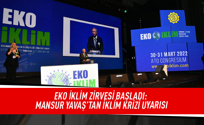 EKO İklim Zirvesi başladı: Mansur Yavaş'tan iklim krizi uyarısı