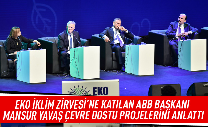 EKO iklim zirvesine katılan ABB başkanı Mansur Yavaş çevre dostu projelerini anlattı