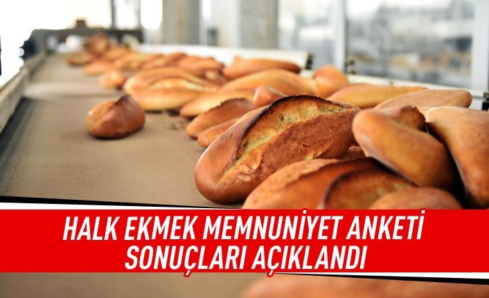 Halk ekmek memnuniyet anketi sonuçları açıklandı