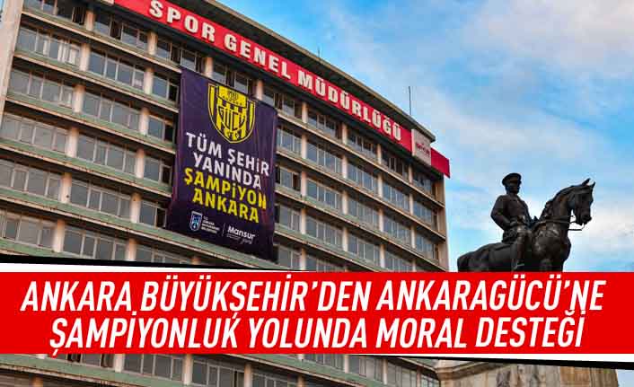 Ankara Büyükşehir'den Ankaragücü'ne şampiyonluk yolunda moral desteği