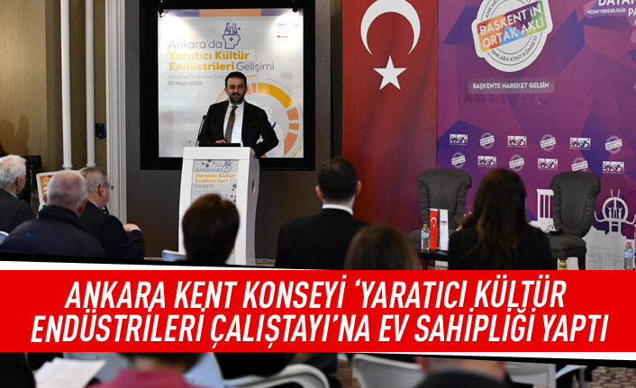 Ankara Kent Konseyi 'Yaratıcı Kültür Endüstrileri Çalıştayı'na ev sahipliği yaptı