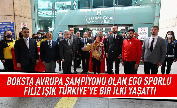 Boksta Avrupa şampiyonu olan EGO Sporlu Filiz Işık Türkiye'ye bir ilk yaşattı