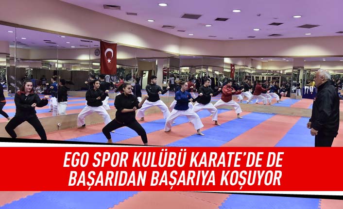 EGO spor kulübü Karate'de de başarıdan başarıya koşuyor
