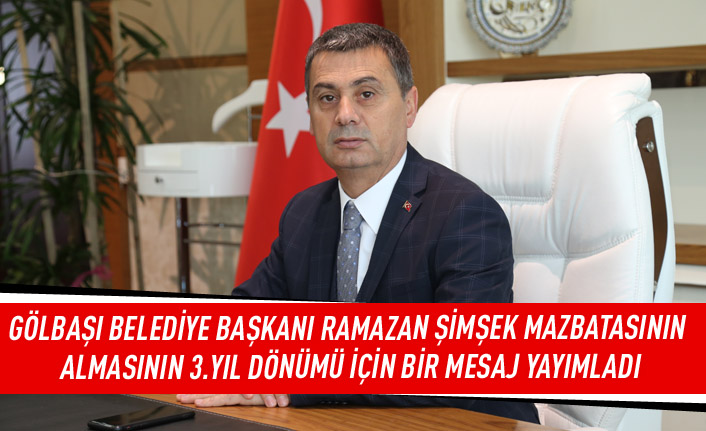 Gölbaşı Belediye Başkanı Ramazan Şimşek, mazbatasının almasının 3. yıl dönümü için bir mesaj yayımladı