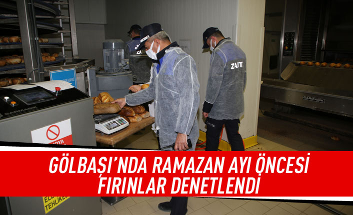 Gölbaşı'nda Ramazan ayı öncesi fırınlar denetlendi