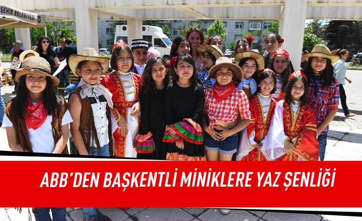 ABB'den başkentli miniklere yaz şenliği