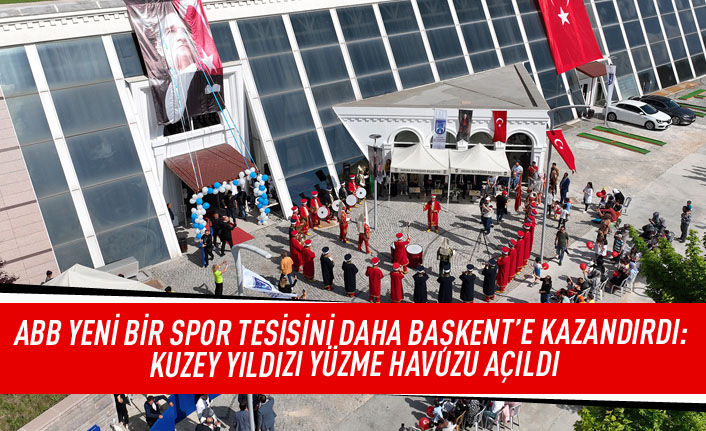 ABB yeni bir spor tesisini daha Başkent'e kazandırdı: Kuzey Yıldızı yüzme havuzu açıldı