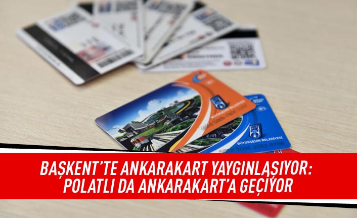 Başkent'te Ankarakart yaygınlaşıyor: Polatlı da Ankarakart'a geçiyor