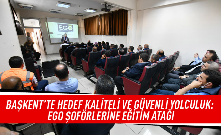 Başkent'te hedef kaliteli ve güvenli yolculuk: EGO şoförlerine eğitim atağı