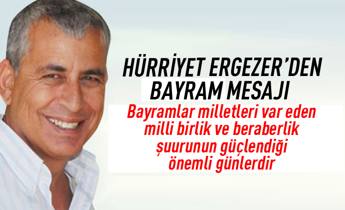 Hürriyet Ergezer'den bayram mesajı